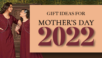 GIFT IDEAS FOR  MOTHER’S DAY 2022